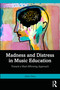 Madness and Distress in Music Education (Toward a Mad-Affirming Approach) by Juliet Hess, 9781032662787