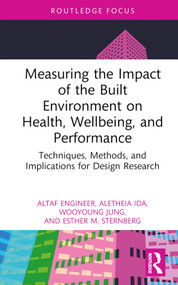 Measuring the Impact of the Built Environment on Health, Wellbeing, and Performance (Techniques, Methods, and Implications for Design Research) by Altaf Engineer, Aletheia Ida, Wooyoung Jung, Esther M. Sternberg, 9780367414818