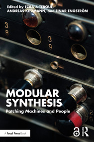 Modular Synthesis (Patching Machines and People) by Ezra J. Teboul, Andreas Kitzmann, Einar Engström, 9781032113463