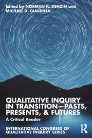 Qualitative Inquiry in Transition-Pasts, Presents, & Futures (A Critical Reader) by Norman K. Denzin, Michael D. Giardina, 9781032657615
