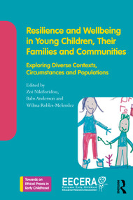 Resilience and Wellbeing in Young Children, Their Families and Communities (Exploring Diverse Contexts, Circumstances and Populations) by Zoi Nikiforidou, Babs Anderson, Wilma Robles-Melendez, 9781032385709
