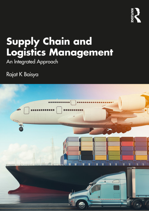 Supply Chain and Logistics Management (An Integrated Approach) by Rajat Baisya, 9781032744018