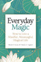 Everyday Magic (How to Live a Mindful, Meaningful, Magical Life) - 9781578598588 by Marie D. Jones, Denise A. Agnew, 9781578598588