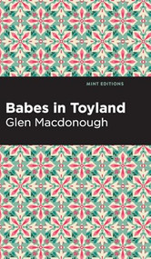 Babes in Toyland - 9798888976265 by Anna Alice Chapin and Glen MacDonough, Mint Editions, 9798888976265