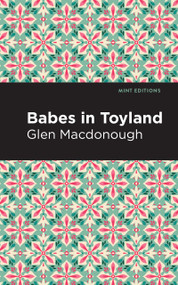 Babes in Toyland - 9798888975800 by Anna Alice Chapin and Glen MacDonough, Mint Editions, 9798888975800