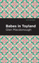 Babes in Toyland - 9798888975800 by Anna Alice Chapin and Glen MacDonough, Mint Editions, 9798888975800