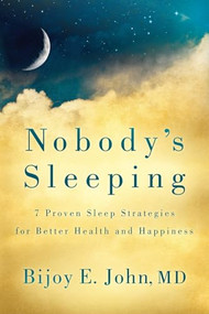Nobody's Sleeping (7 Proven Sleep Strategies for Better Health and Happiness) by Bijoy E. John, MD, 9781636983554
