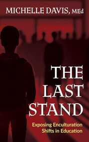 The Last Stand (Exposing Enculturation Shifts in Education) by Michelle Davis, MEd, 9781636982908