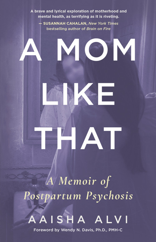 A Mom Like That (A Memoir of Postpartum Psychosis) by Aaisha Alvi, Wendy Davis, 9781459754508