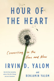 Hour of the Heart (Connecting in the Here and Now) by Irvin D. Yalom, Benjamin Yalom, 9780063321458