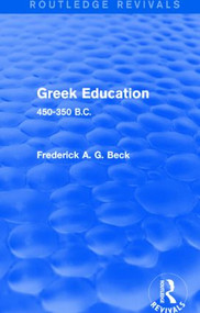 Greek Education (Routledge Revivals) (450-350 B.C.) by Frederick Beck, 9781138778443