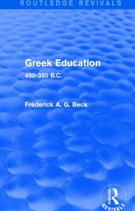 Greek Education (Routledge Revivals) (450-350 B.C.) by Frederick Beck, 9781138778443
