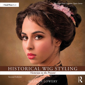 Historical Wig Styling: Victorian to the Present by Allison Lowery, 9781138391567