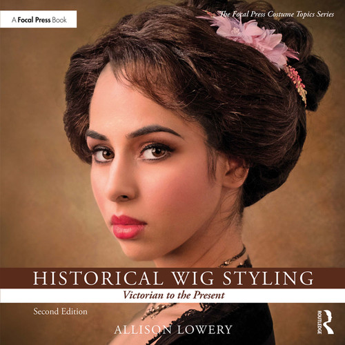 Historical Wig Styling: Victorian to the Present by Allison Lowery, 9781138391567