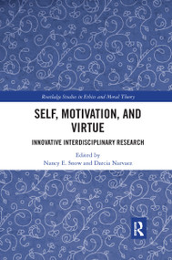 Self, Motivation, and Virtue (Innovative Interdisciplinary Research) by Nancy E. Snow, Darcia Narvaez, 9781032177434