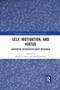 Self, Motivation, and Virtue (Innovative Interdisciplinary Research) by Nancy E. Snow, Darcia Narvaez, 9781032177434