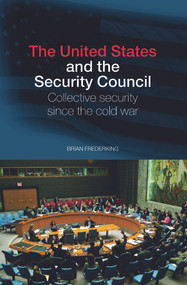 The United States and the Security Council (Collective Security since the Cold War) by Brian Frederking, 9780415770750