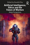 Artificial Intelligence, Ethics and the Future of Warfare (Global Perspectives) by Kaushik Roy, 9781032729527