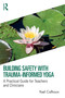 Building Safety with Trauma-Informed Yoga (A Practical Guide for Teachers and Clinicians) by Yael Calhoun, 9781032308418