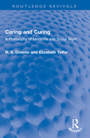 Caring and Curing (A Philosophy of Medicine and Social Work) - 9781032168432 by Robert (R. S.) Downie, Elizabeth Telfer, 9781032168432