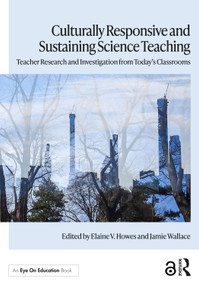 Culturally Responsive and Sustaining Science Teaching (Teacher Research and Investigation from Today's Classrooms) by Elaine V. Howes, Jamie Wallace, 9781032503264
