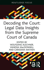 Decoding the Court: Legal Data Insights from the Supreme Court of Canada by Wolfgang Alschner, Vanessa MacDonnell, Carissima Mathen, 9781032245256