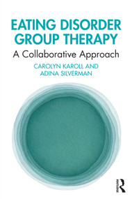 Eating Disorder Group Therapy (A Collaborative Approach) by Carolyn Karoll, Adina Silverman, 9781032554952