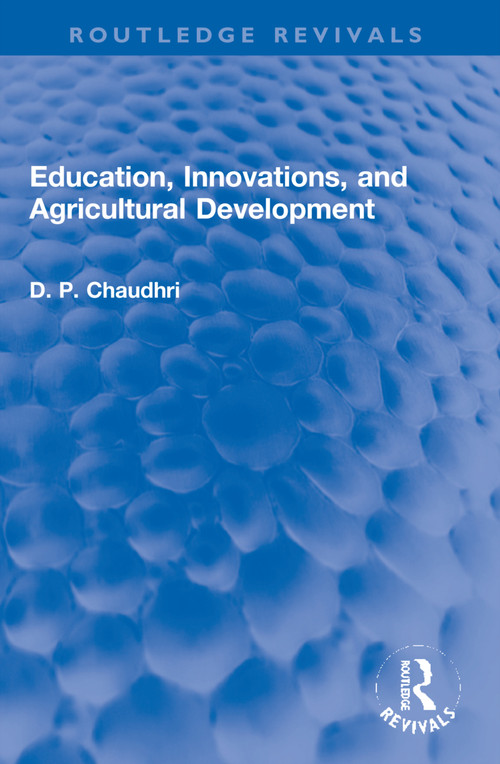 Education, Innovations, and Agricultural Development (A Study of North India (1961-72)) - 9781032172309 by D. P. Chaudhri, 9781032172309