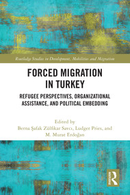 Forced Migration in Turkey (Refugee Perspectives, Organizational Assistance, and Political Embedding) by Berna Şafak Zülfikar Savcı, Ludger Pries, M. Murat Erdoğan, 9781032621715