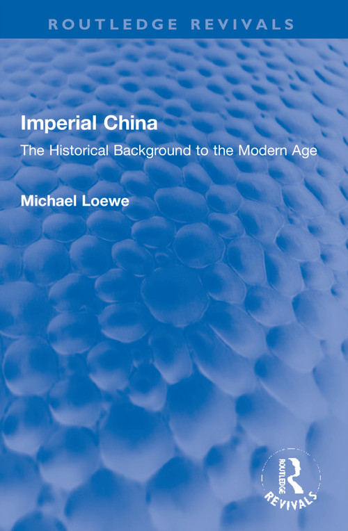 Imperial China (The Historical Background to the Modern Age) by Michael Loewe, 9781032151441