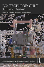 LO: TECH: POP: CULT (Screendance Remixed) by Priscilla Guy, Alanna Thain, 9781032372150