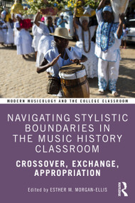 Navigating Stylistic Boundaries in the Music History Classroom (Crossover, Exchange, Appropriation) by Esther M. Morgan-Ellis, 9781032542522