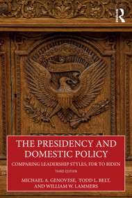 The Presidency and Domestic Policy (Comparing Leadership Styles, FDR to Biden) by Michael A. Genovese, Todd L. Belt, William W. Lammers, 9780367508746