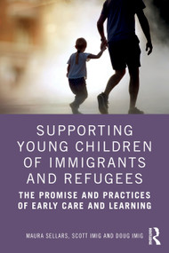Supporting Young Children of Immigrants and Refugees (The Promise and Practices of Early Care and Learning) by Maura Sellars, Scott Imig, Doug Imig, 9781032518558
