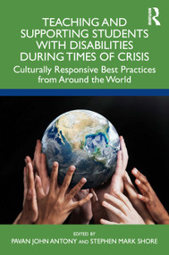 Teaching and Supporting Students with Disabilities During Times of Crisis (Culturally Responsive Best Practices from Around the World) by Pavan Antony, Stephen Shore, 9781032606415