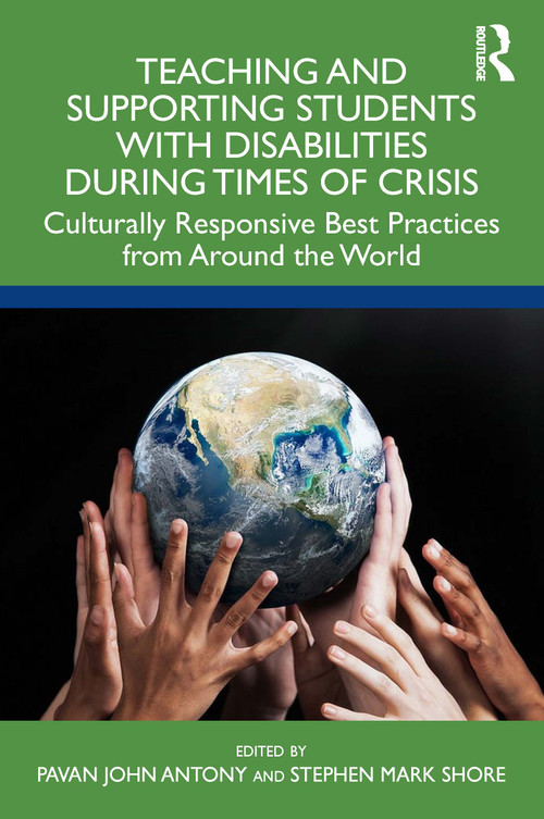 Teaching and Supporting Students with Disabilities During Times of Crisis (Culturally Responsive Best Practices from Around the World) by Pavan Antony, Stephen Shore, 9781032606415