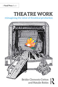 Theatre Work: Reimagining the Labor of Theatrical Production by Brídín Clements Cotton, Natalie Robin, 9781032361345