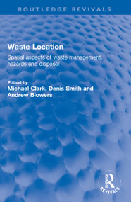 Waste Location (Spatial Aspects of Waste Management, Hazards and Disposal) - 9781032145310 by Michael Clark, Denis Fischbacher-Smith, Andrew Blowers, 9781032145310