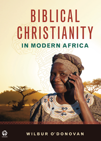 Biblical Christianity in Modern Africa by Wilbur Odonovan, 9781594524783