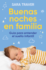 Buenas noches en familia. Guía para entender el sueño infantil / Good Family Nights. A Guide to Understand Infant Sleep (Spanish Edition) by Sara Traver, 9788425364419