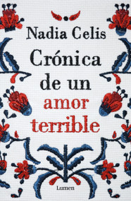 Crónica de un amor terrible / Chronicle of a Tragic Love (Spanish Edition) by Nadia Celis, 9789585404885