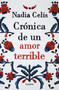 Crónica de un amor terrible / Chronicle of a Tragic Love (Spanish Edition) by Nadia Celis, 9789585404885