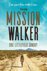 The Mission Walker (I was given three months to live...) - 9781400345465 by Edie Littlefield Sundby, 9781400345465