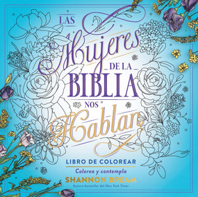 Las mujeres de la Biblia nos hablan. Libro de colorear / The Women of the Bible Speak, Coloring Book: Color and Contemplate (Spanish Edition) by Shannon Bream, 9781644739372