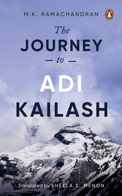 The Journey to Adi Kailash by MK Ramachandran, Sheela S Menon, 9780143461340