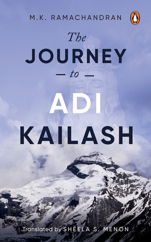 The Journey to Adi Kailash by MK Ramachandran, Sheela S Menon, 9780143461340