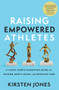 Raising Empowered Athletes (A Youth Sports Parenting Guide for Raising Happy, Brave, and Resilient Kids) - 9781637276167 by Kirsten Jones, 9781637276167
