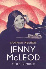 Jenny McLeod (A Life in Music) by Norman Meehan, 9781776921171