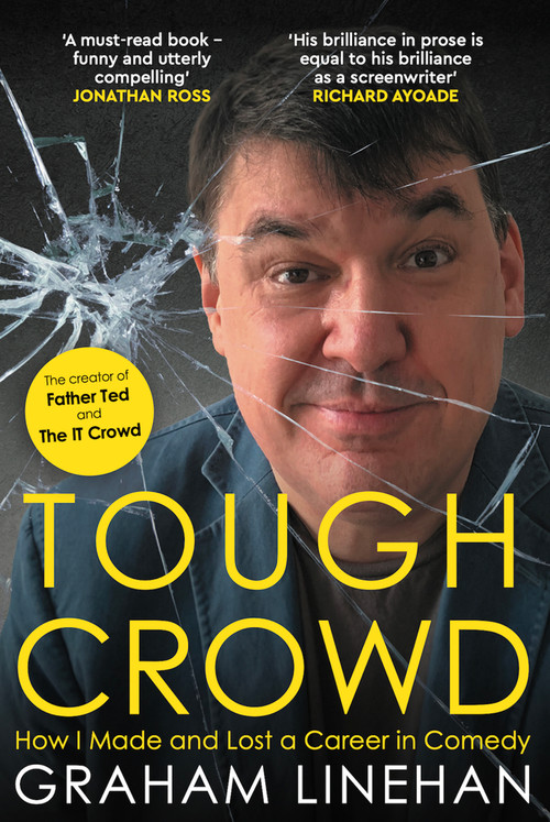 Tough Crowd (How I Made and Lost a Career in Comedy) by Graham Linehan, 9781785633065