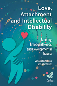 Love, Attachment and Intellectual Disability (Meeting Emotional Needs and Developmental Trauma) by Alan Skelly, Victoria Shimmens, 9781803883243